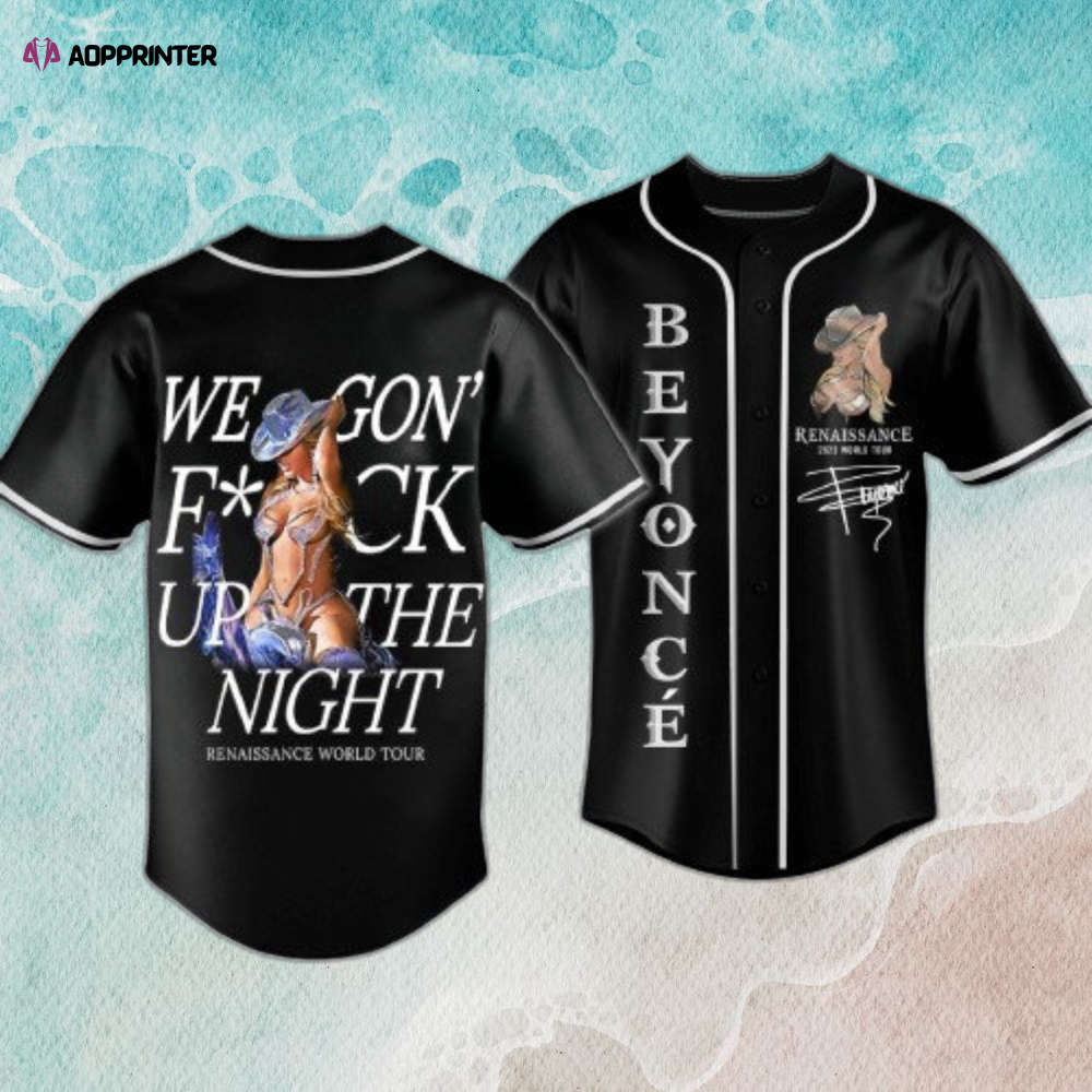 Beyonce Renaissance Baseball Jersey: We gon fckup to night! – Trendy Unique Design
