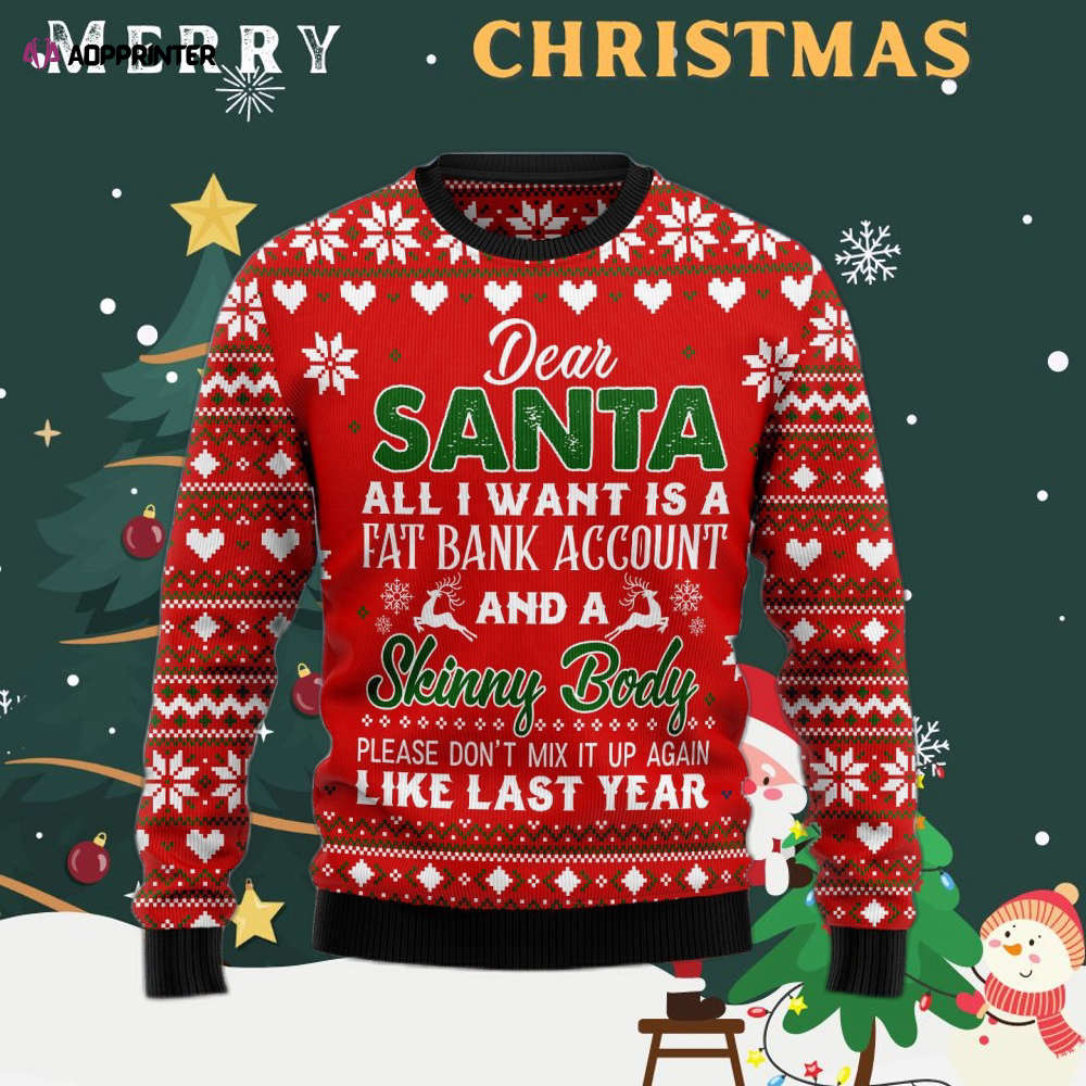 Dear Santa All I Want Fat Bank Account Skinny Body Ugly Christmas Sweater