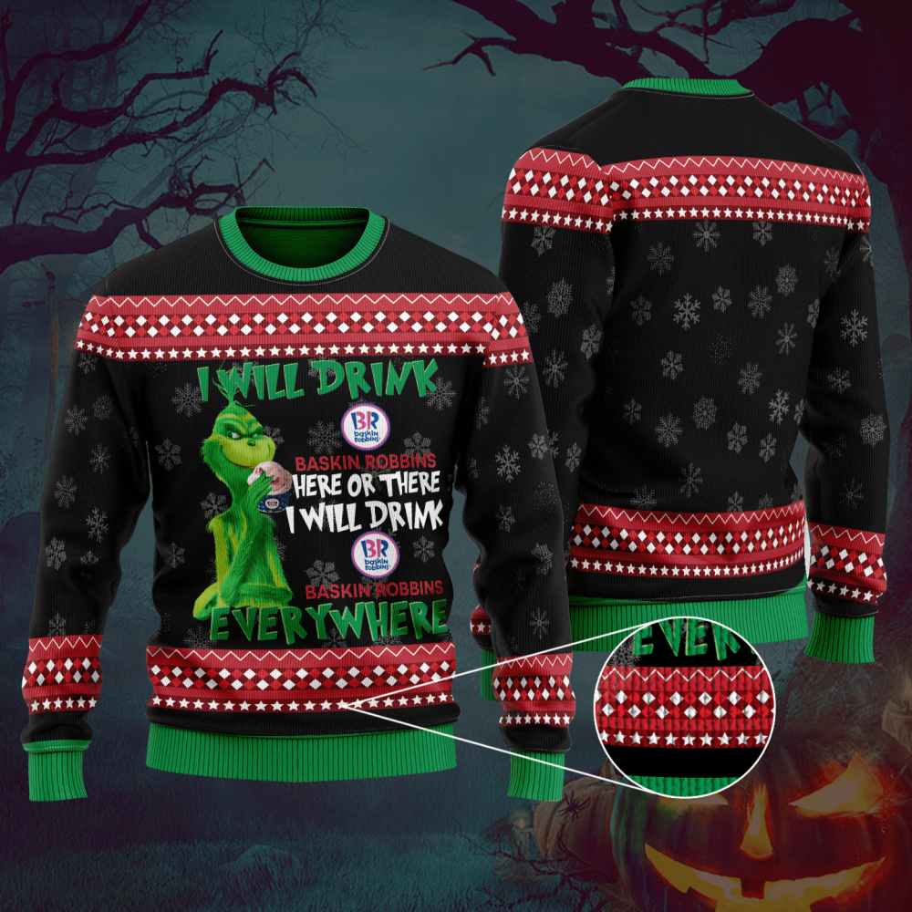 The Grinch I Will Drink Here Or There I Will Drink Baskin-Robbins Everywhere Ugly Christmas Sweater Hoodie All Over Printed