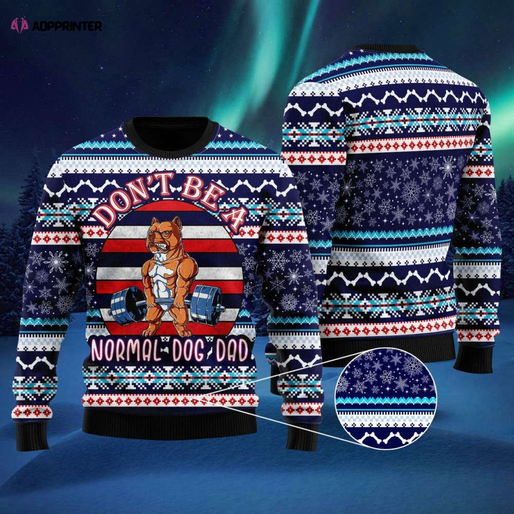 Unique Ugly Christmas Sweater: Don t Be a Normal Dog Dad!