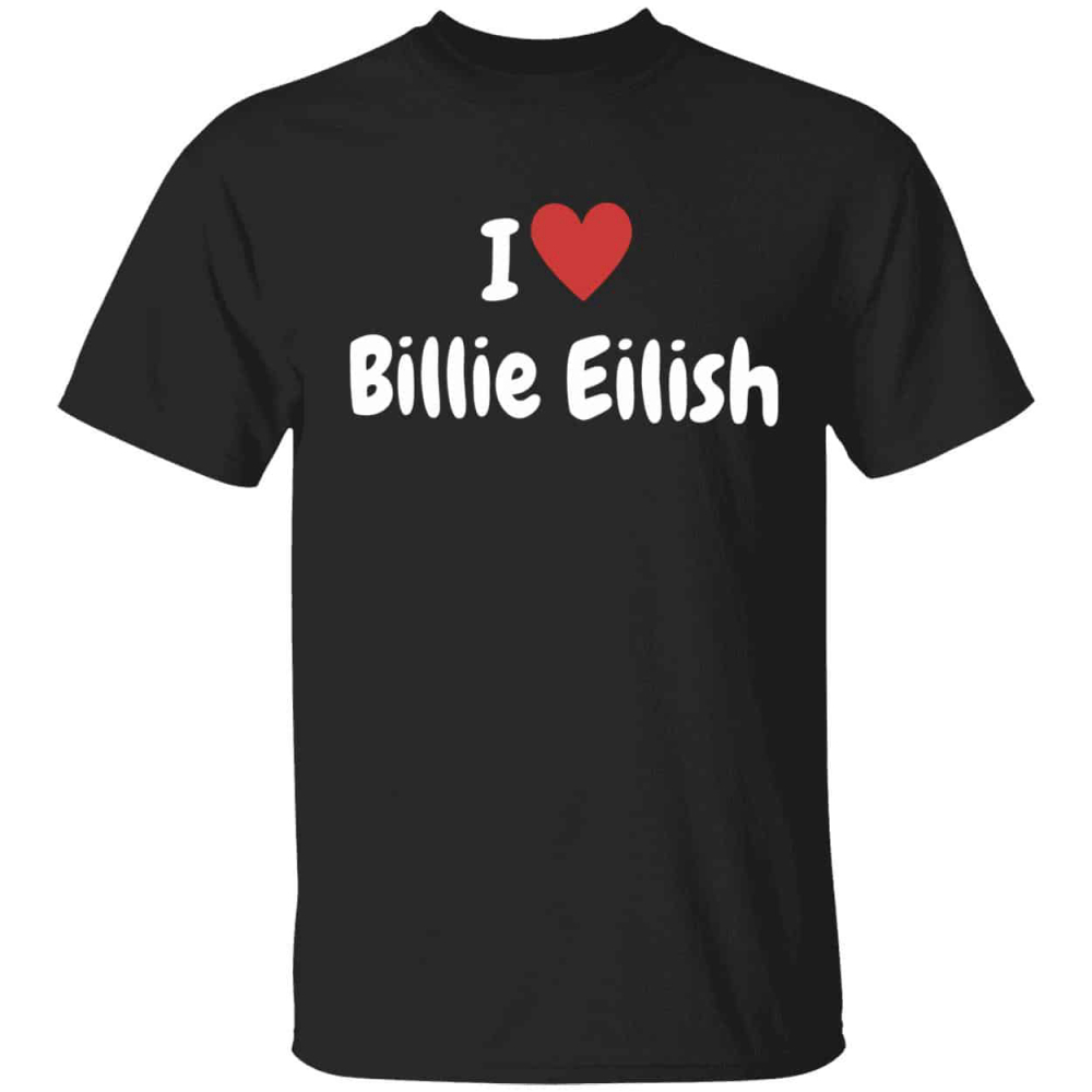 I Love Billie Eilish Shirt