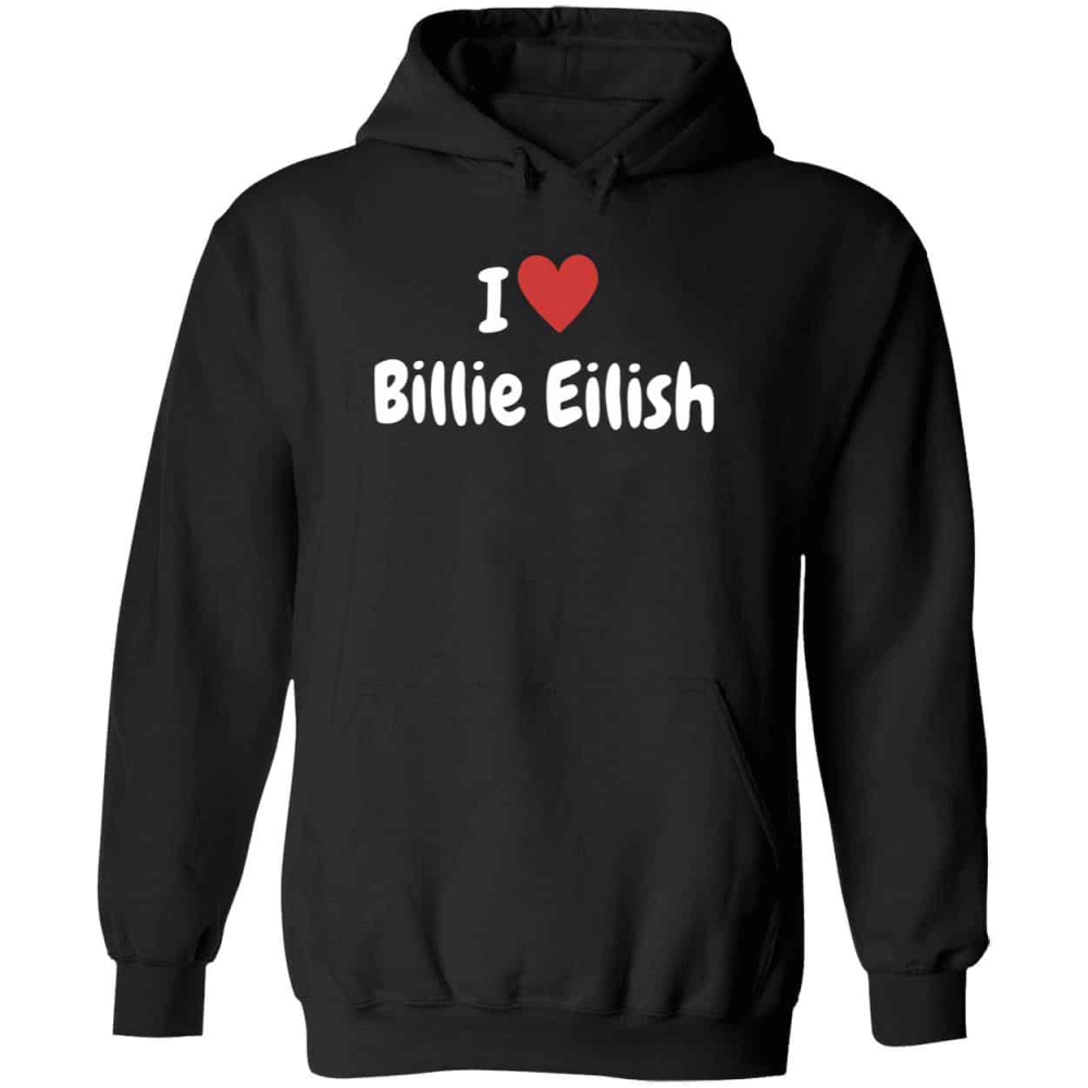 I Love Billie Eilish Hoodie
