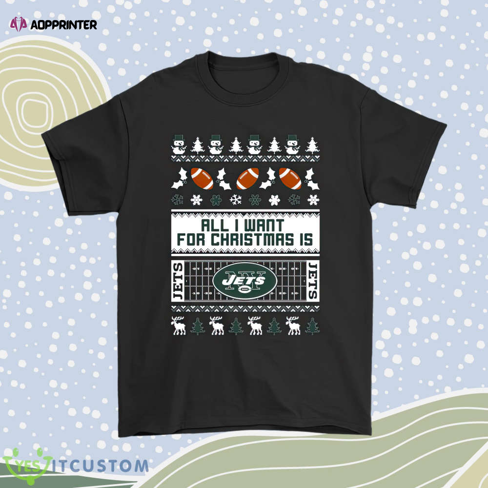All I Want For Christmas Is New York Jets Nfl Men Women Shirt