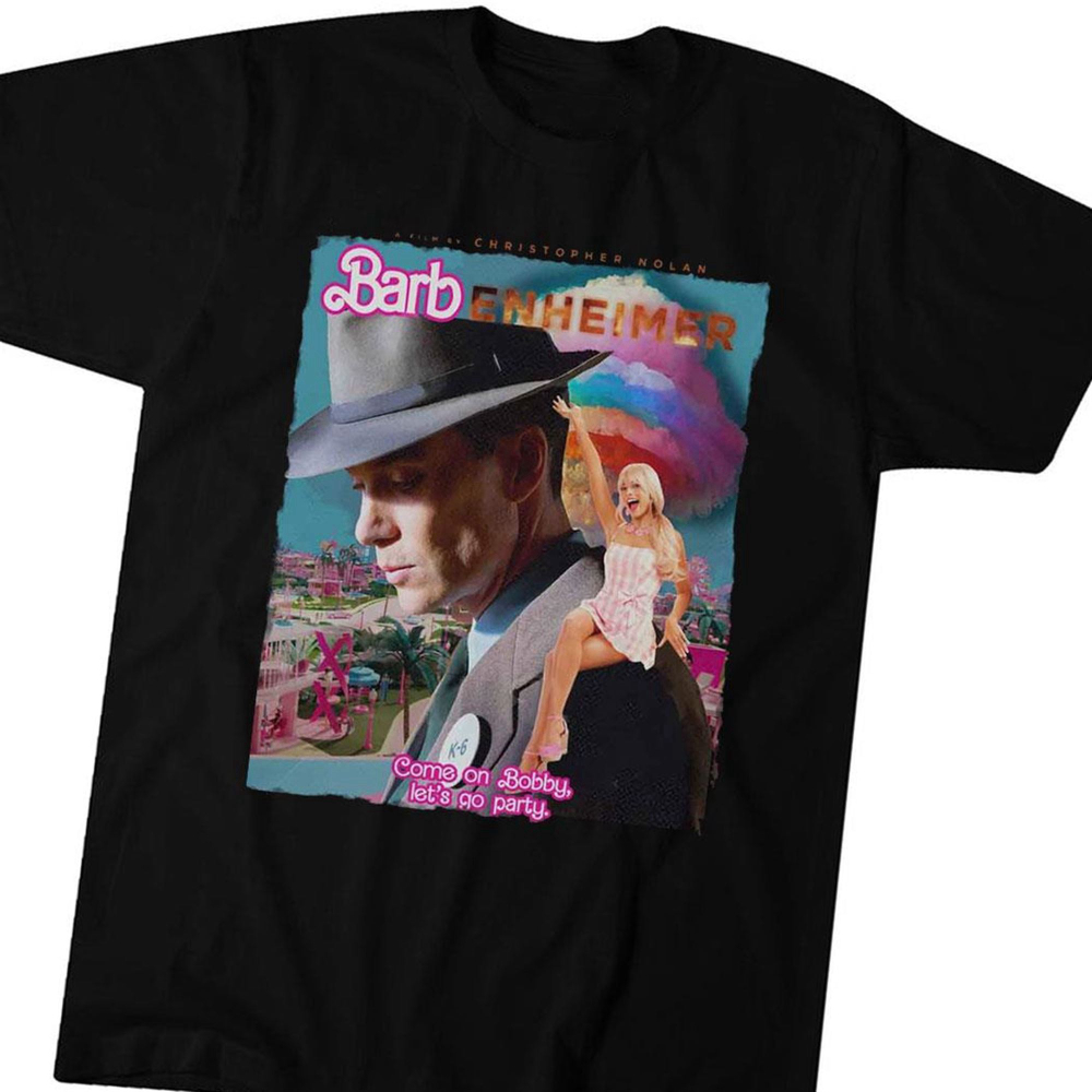 Barbenheimer Barbie X Oppenheimer Come On Bobby Let’s Go Party T-shirt