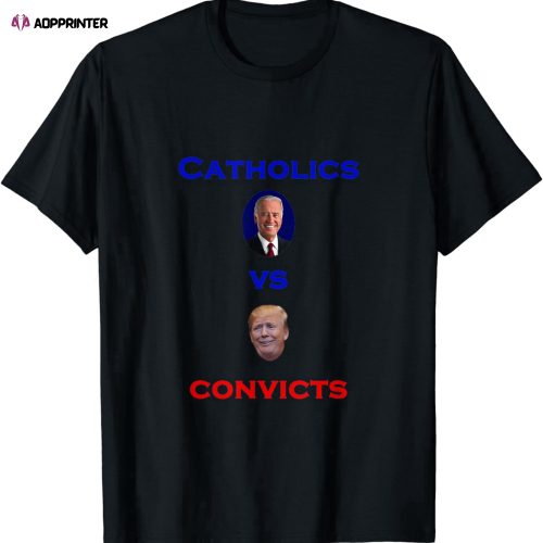 Catholics vs Convicts (Biden vs Trump) T-Shirt