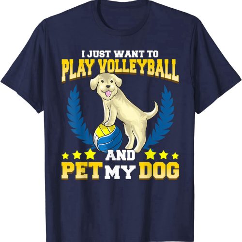 Cute & Funny I Just Want To Play Volleyball and Pet My Dog T-Shirt