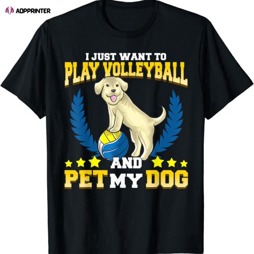 Cute & Funny I Just Want To Play Volleyball and Pet My Dog T-Shirt