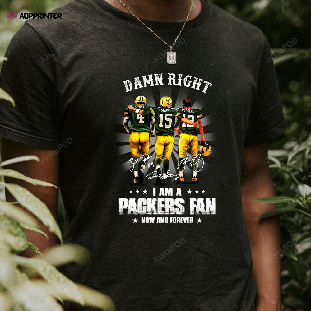 Damn Right I Am A Green Bay Packers Fan T-Shirt