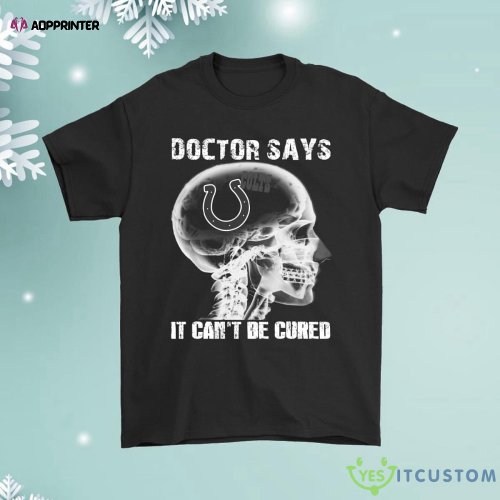 Doctor Says It Cant Be Cured Indianapolis Colts Shirt