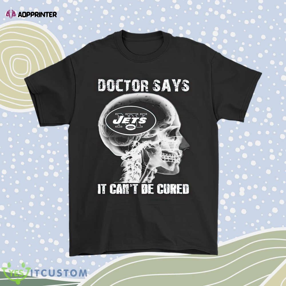 Doctor Says It Cant Be Cured New York Jets Men Women Shirt