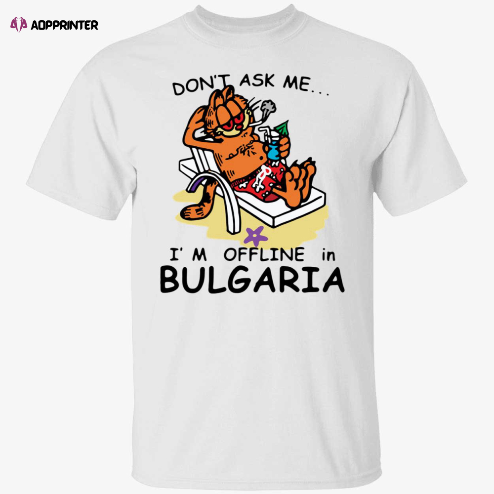 Don’t ask me i’m offline in bulgaria garfield shirt
