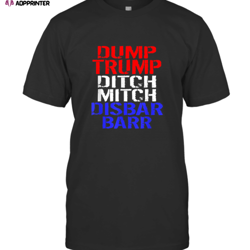 DUMP TRUMP DITCH MITCH DISBAR BARR FUNNY ANTI TRUMP GIFT T-Shirt