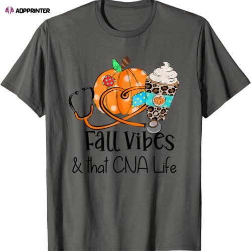 Fall Vibes And That CNA Nurse Life Nurse Fall Thanksgiving T-Shirt