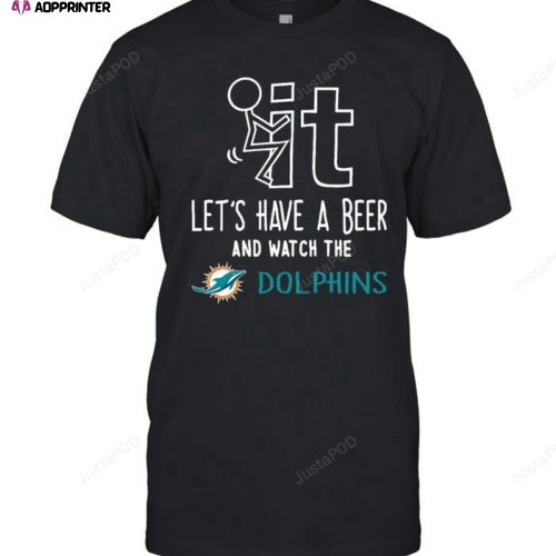 Fuck It Let’s Have A Beer And Watch The Miami Dolphins T-shirt