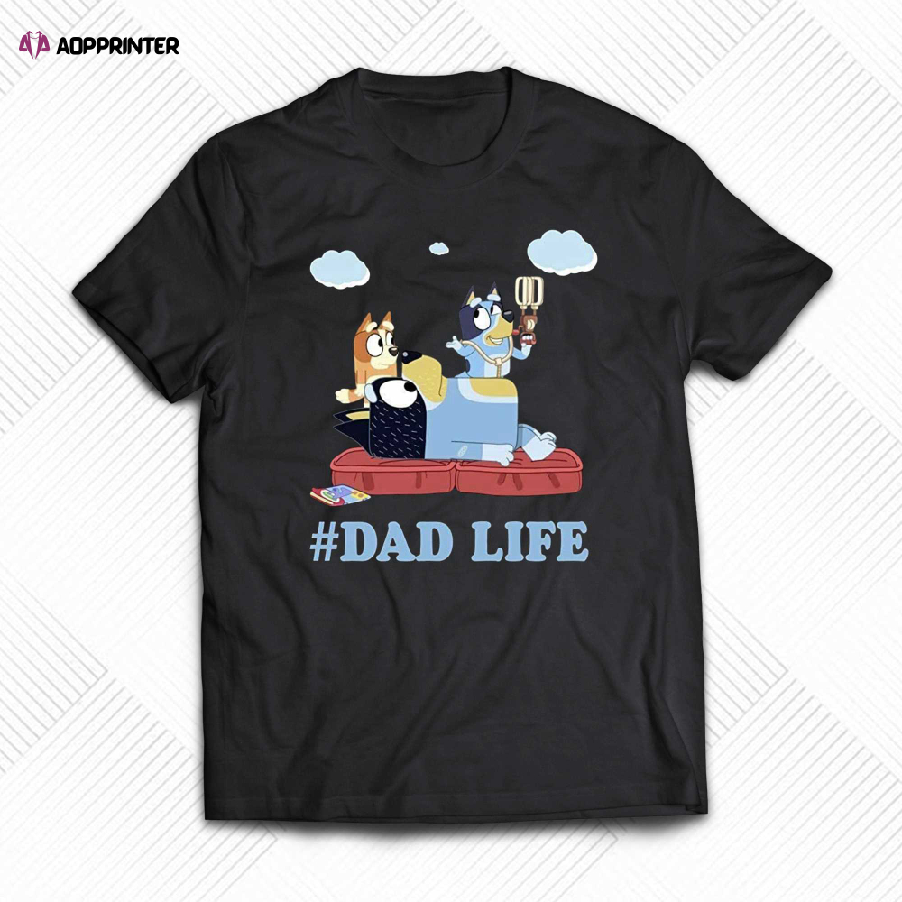 Funny Dad Life Bluey Dad Shirt