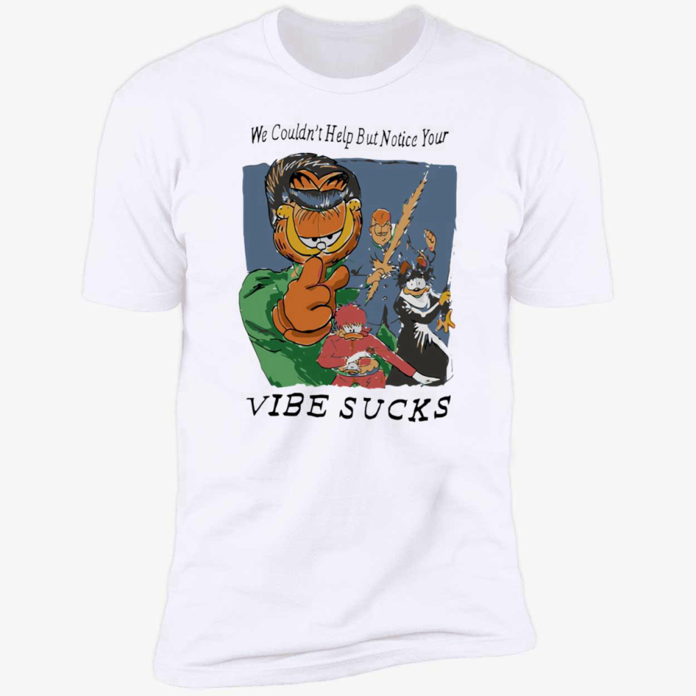 Garfield we couldn’t help but notice your vibe sucks shirt