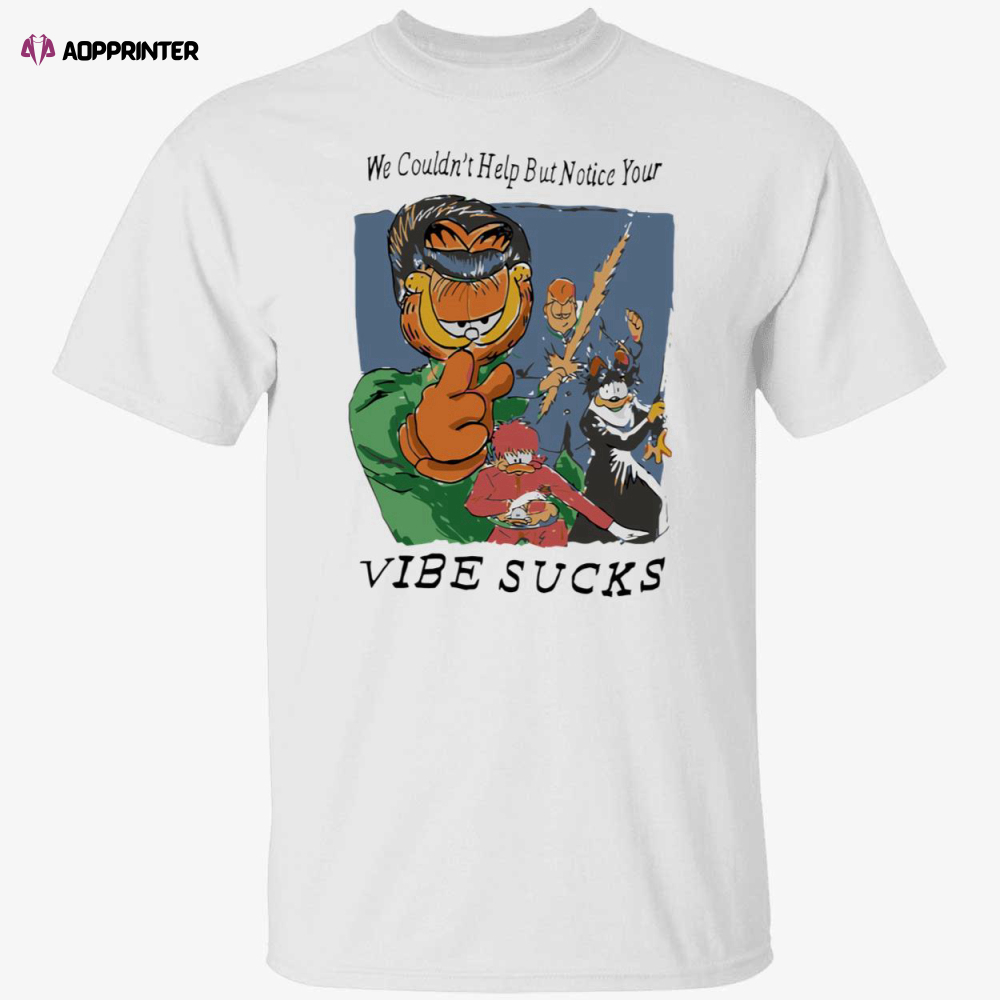 Garfield we couldn’t help but notice your vibe sucks shirt