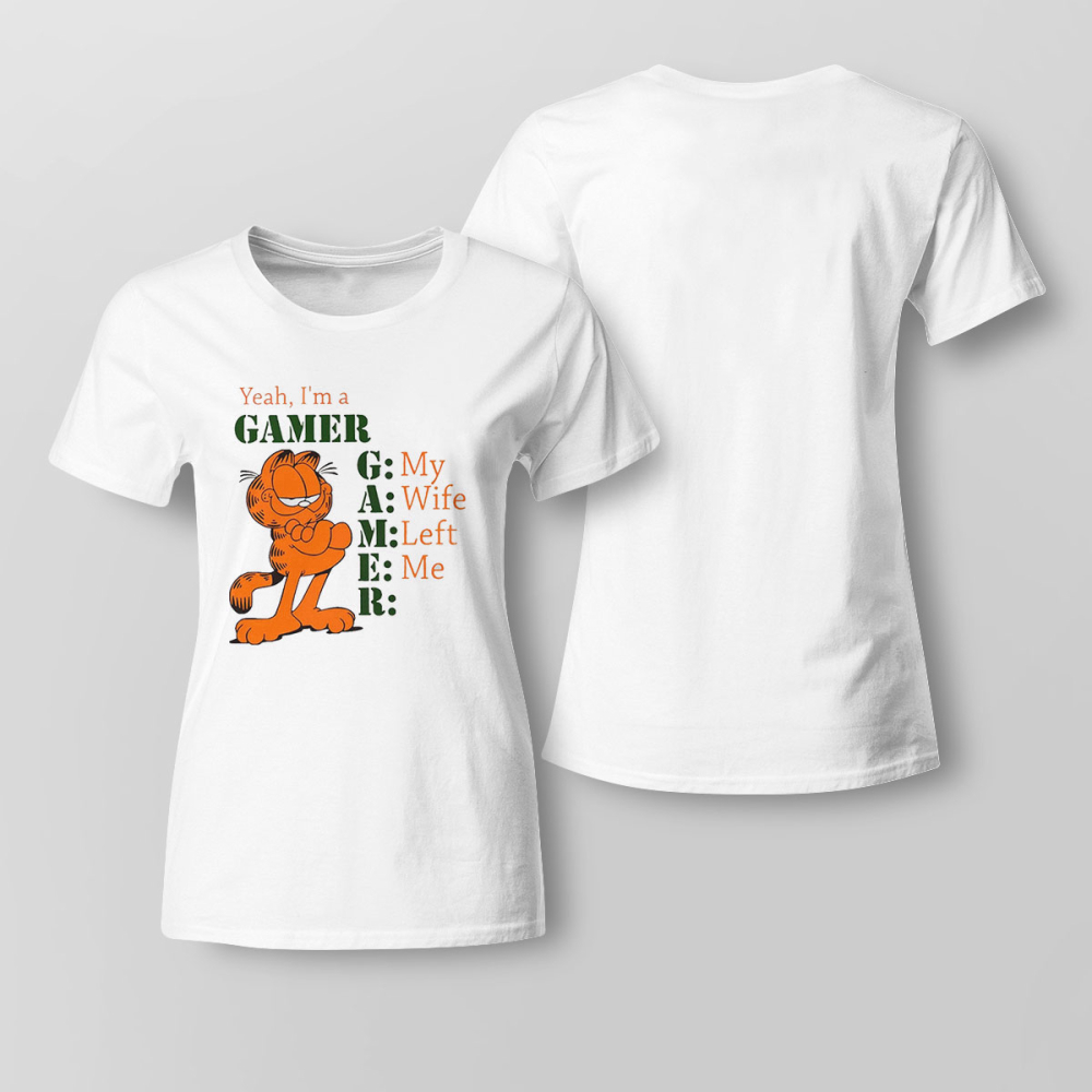 Garfield Yeah Im A Gamer My Wife Left Me Shirt