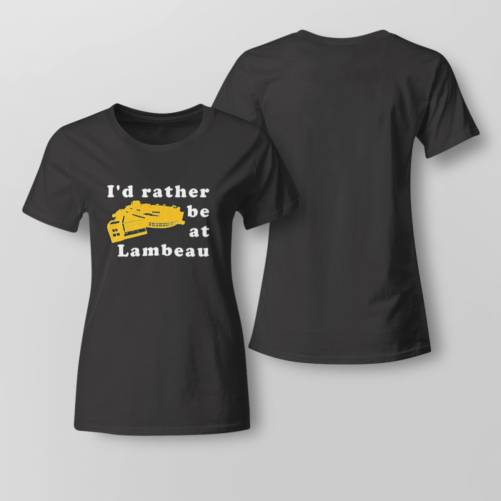 Green Bay Packers Id Rather Be At Lambeau T-Shirt