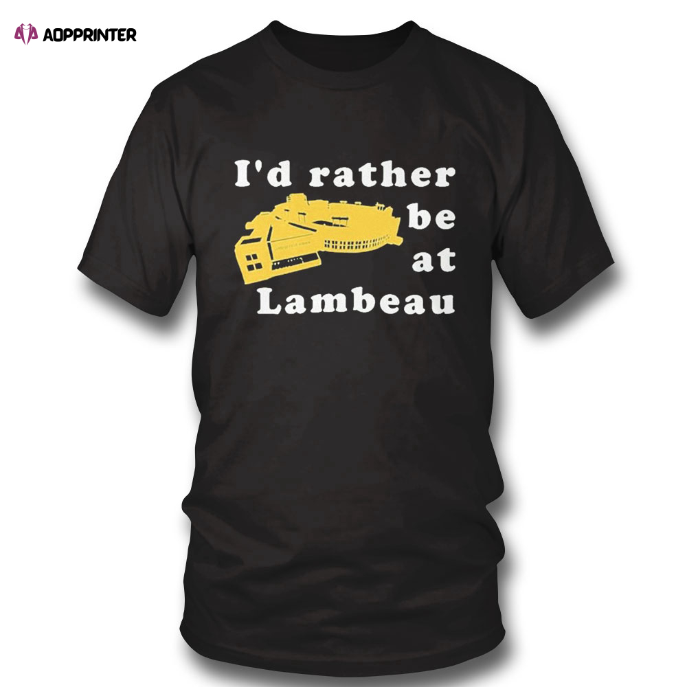 Green Bay Packers Id Rather Be At Lambeau T-Shirt