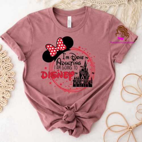 I’m Done Adulting I’m Going To Disney, Disney Shirt, Disney Trip 2022, First Disney Trip, Disney Family Shirt, Walt Disney Trip, Disneyworld