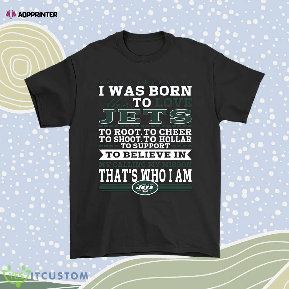 I Was Born To Love The New York Jets To Believe In Football Men Women Shirt