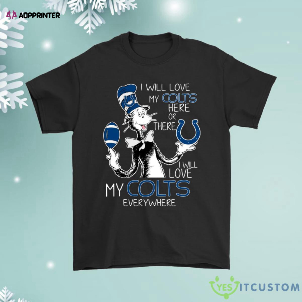 I Will Love My Indianapolis Colts Here Or There Everywhere Shirt