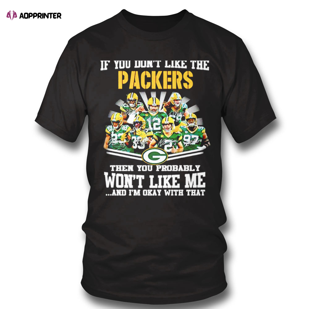 If You Dont Like The Packers Green Bay Packers T-shirt Hoodie, Long Sleeve, Tank Top
