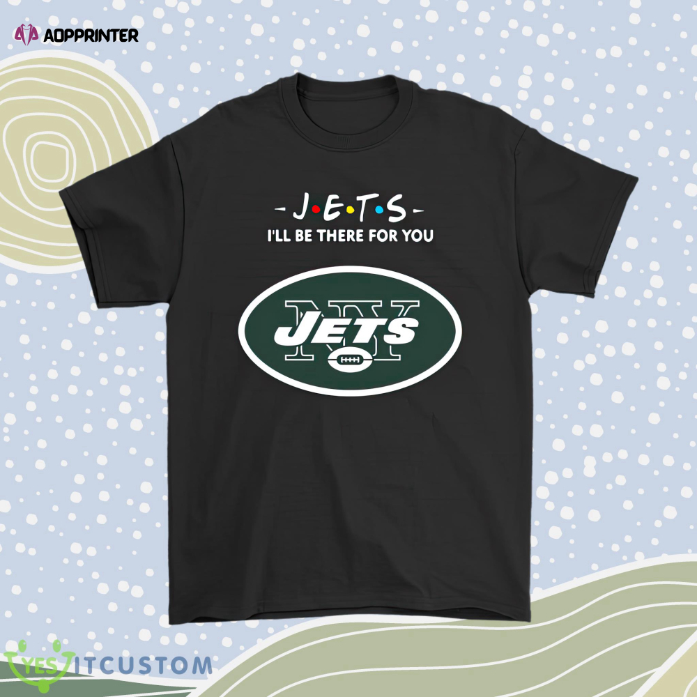 Ill Be There For You New York Jets Friends Movie Nfl Men Women Shirt