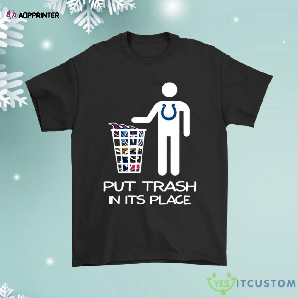 Indianapolis Colts Put Trash In Its Place Funny Shirt
