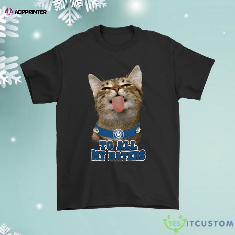 Indianapolis Colts To All My Haters Cat Pussy Lick Shirt