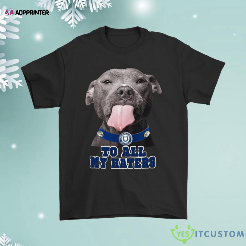 Indianapolis Colts To All My Haters Dog Licking Shirt