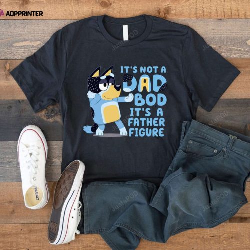 It’s Not A Dad Bod It’s A Father Figure Bluey Shirt Dad Bluey Shirt Gifts For Dad Father’s Day