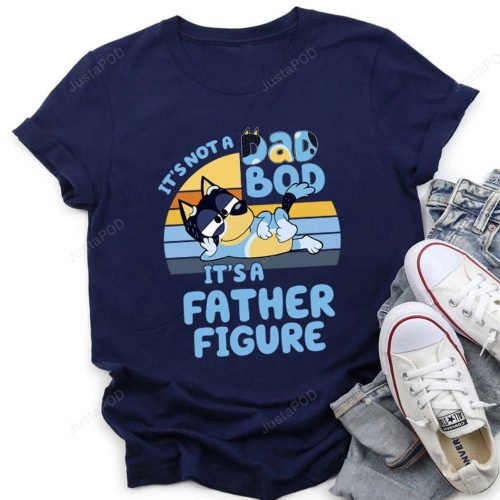 It’s Not A Dad Bod It’s A Father Figure Bluey T-Shirt, Bluey Bandit Shirt, Funny Dad Shirt, Dadlife Bluey Shirt, Bluey Fathers Day Shirt