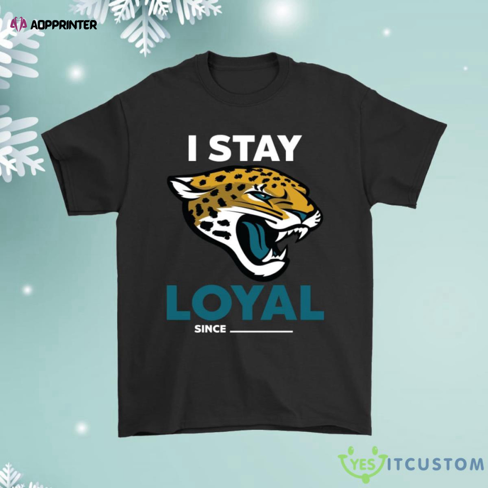 Jacksonville Jaguars I Stay Loyal Since Personalized Shirt