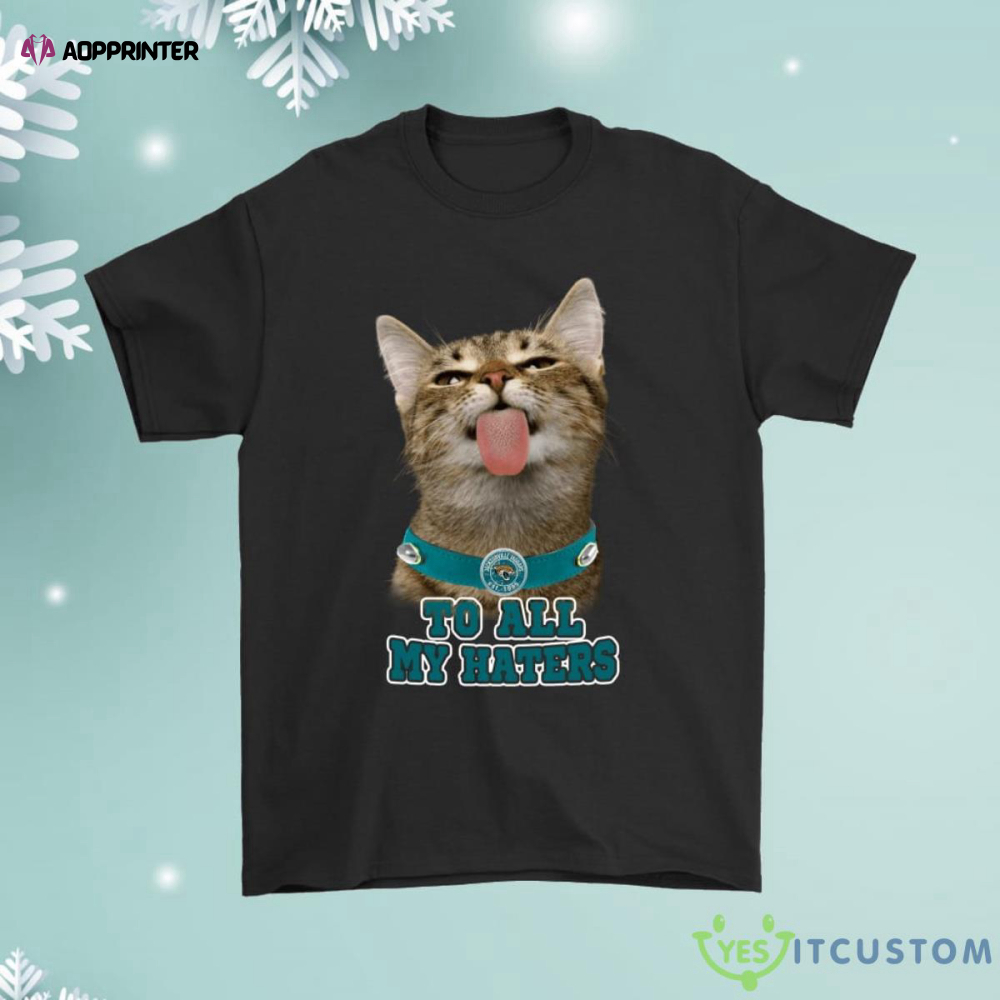 Jacksonville Jaguars To All My Haters Cat Pussy Lick Shirt