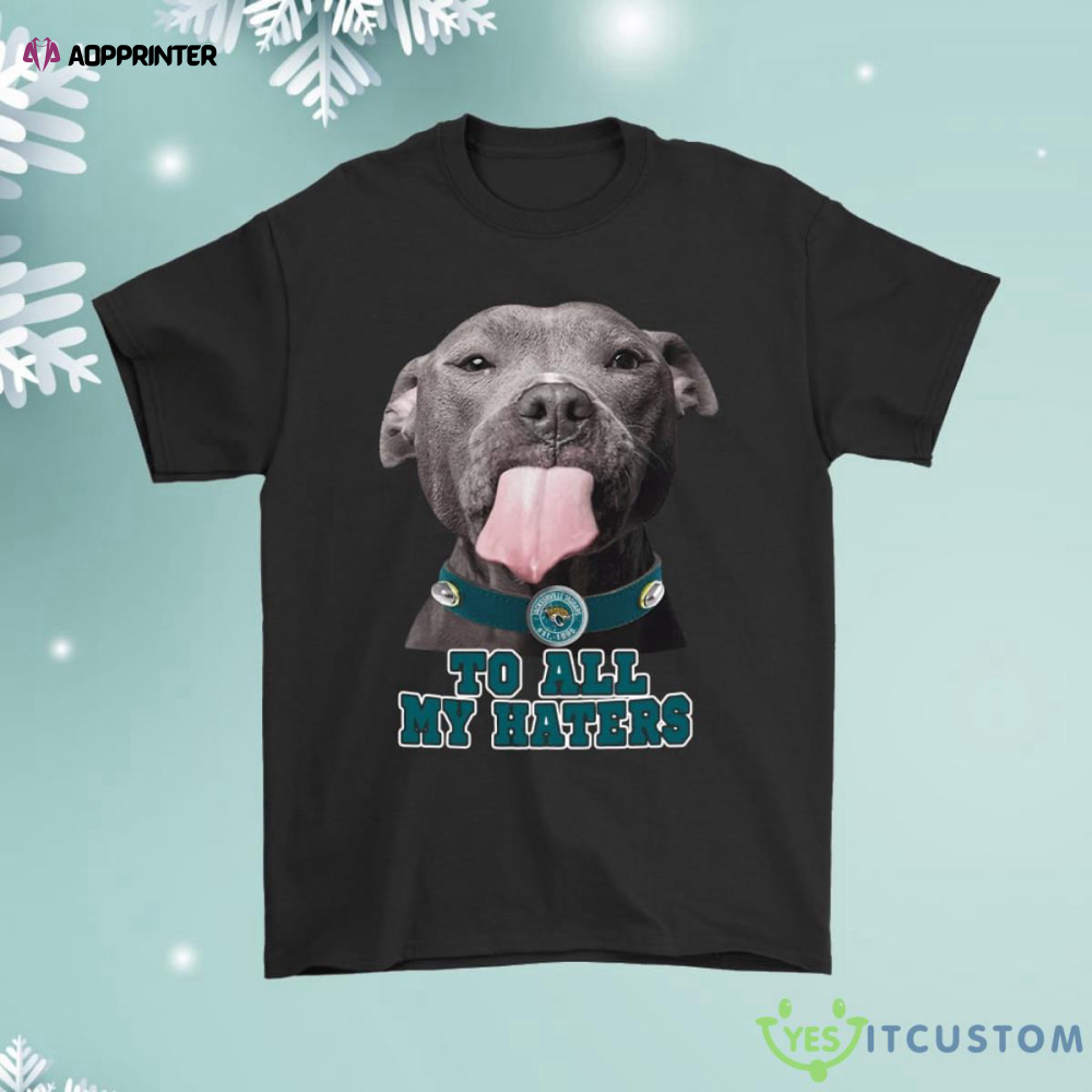 Jacksonville Jaguars To All My Haters Dog Licking Shirt