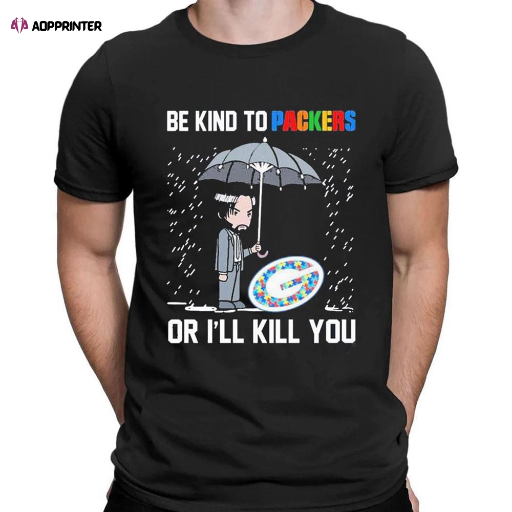 John Wick Be Kind Autism Green Bay Packers Or Ill Kill You T-shirt