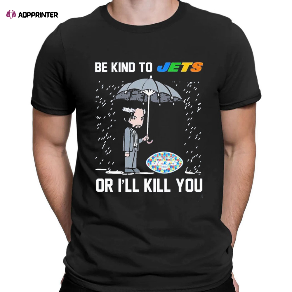 John Wick Be Kind Autism New York Jets Or Ill Kill You T-shirt