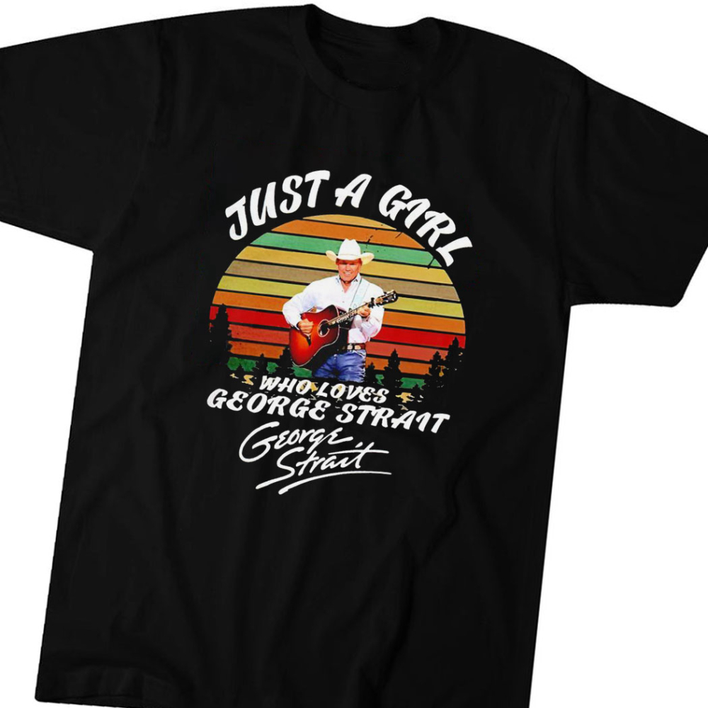 Just A Girl Who Loves George Strait Vintage 2023 Shirt Hoodie