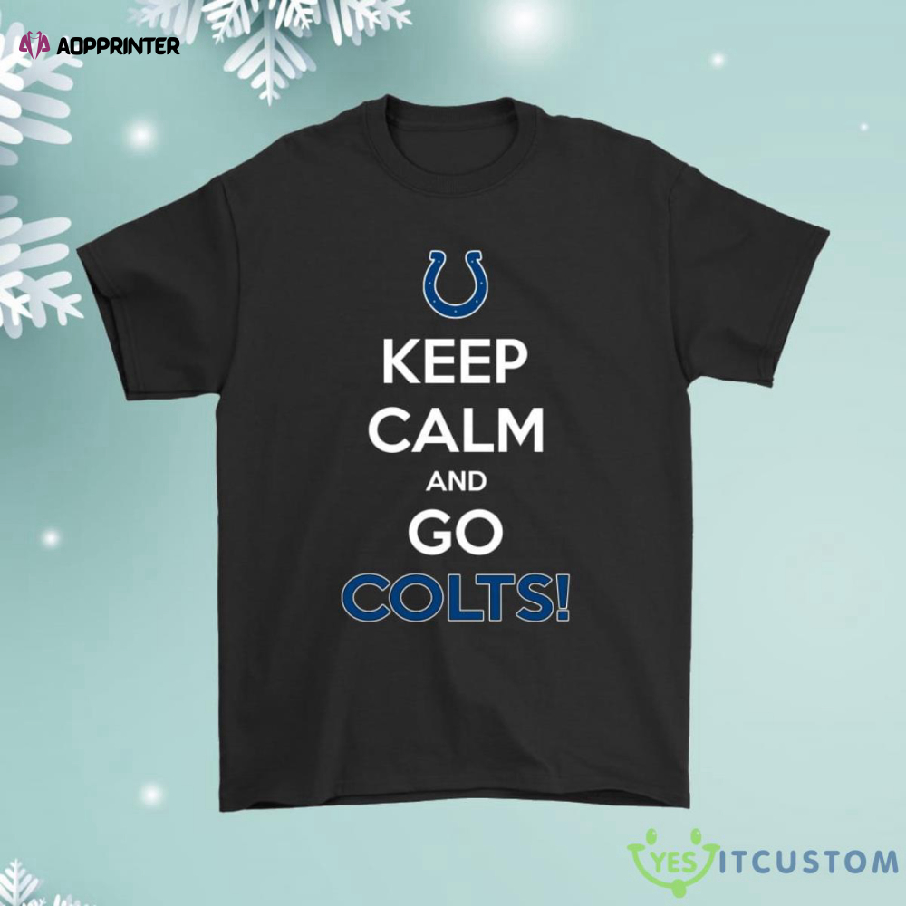Keep Calm And Go Indianapolis Colts Shirt