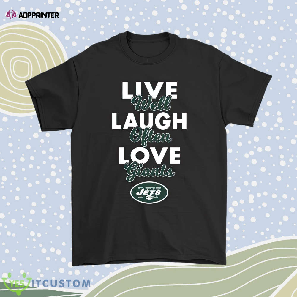 Live Well Laugh Often Love The New York Jets Nfl Men Women Shirt