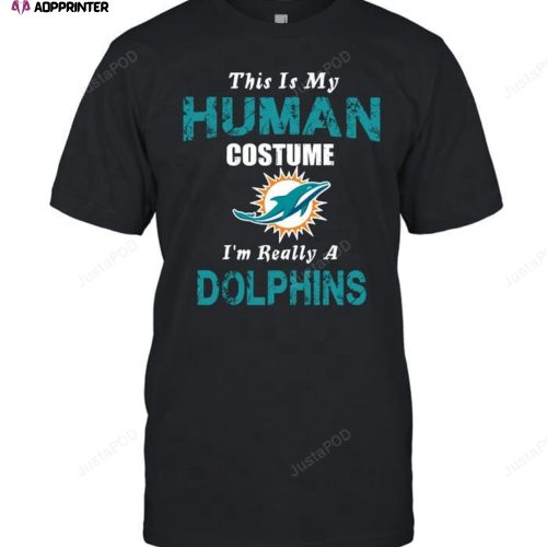 Miami Dolphins T-shirt This Is My Human Costume Im Really A Funny