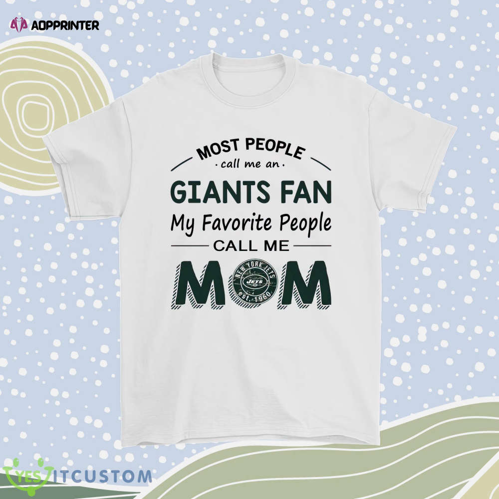 Most People Call Me New York Jets Fan Football Mom Men Women Shirt