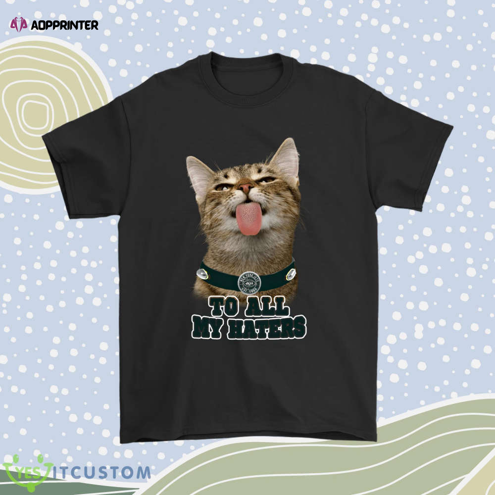 New York Jets To All My Haters Cat Pussy Lick Men Women Shirt