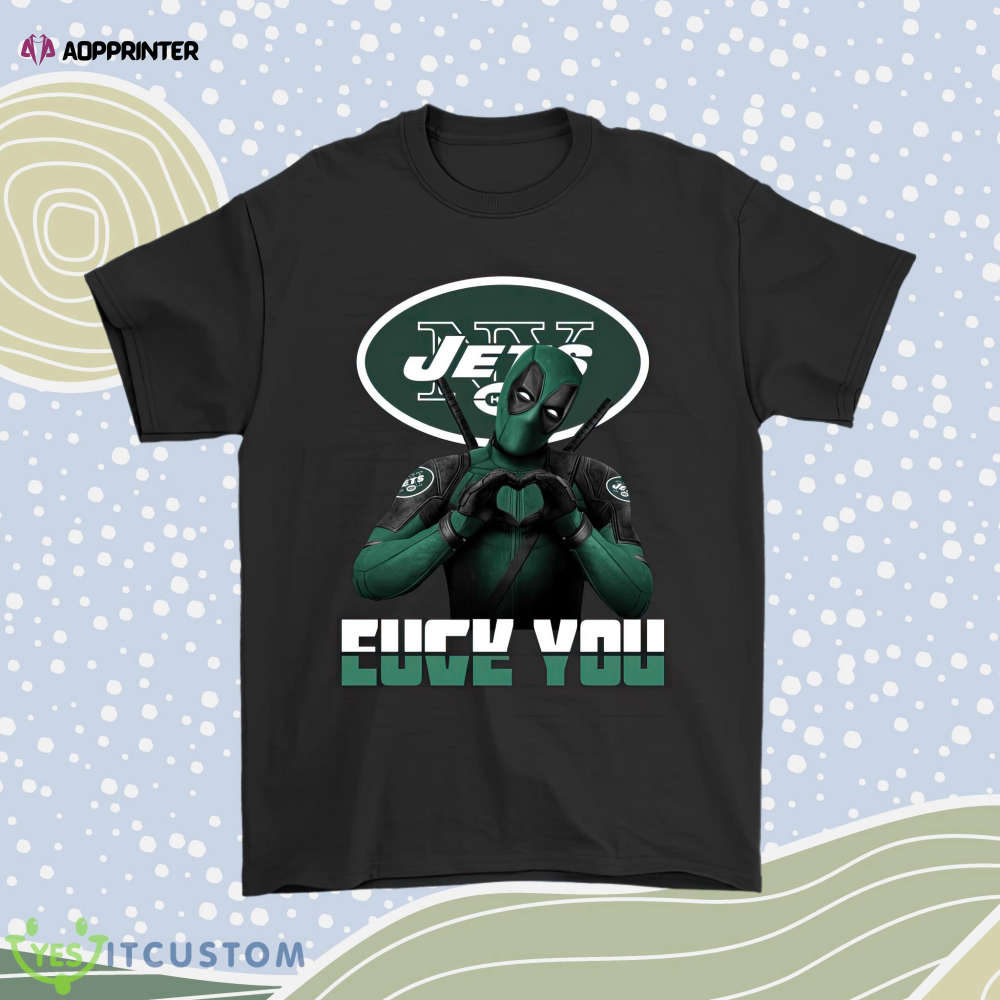New York Jets X Deadpool Fuck You And Love You Nfl Men Women Shirt