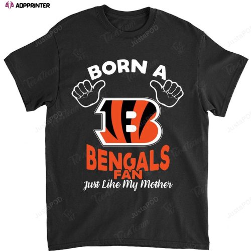 NFL Cincinnati Bengals Born A Fan Just Like My Mother T-Shirt