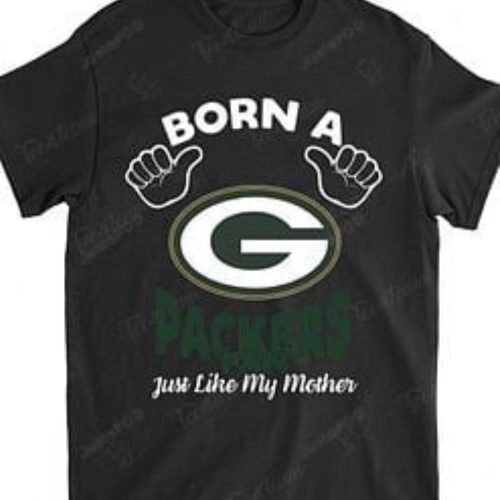NFL Green Bay Packers Born A Fan Just Like My Mother T-Shirt