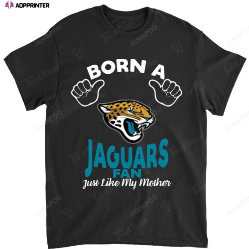 NFL Jacksonville Jaguars Born A Fan Just Like My Mother T-Shirt