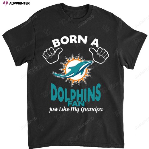 NFL Miami Dolphins Born A Fan Just Like My Grandpa T-Shirt